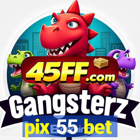 pix 55 bet